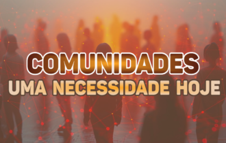 Comunidades, uma necessidade hoje